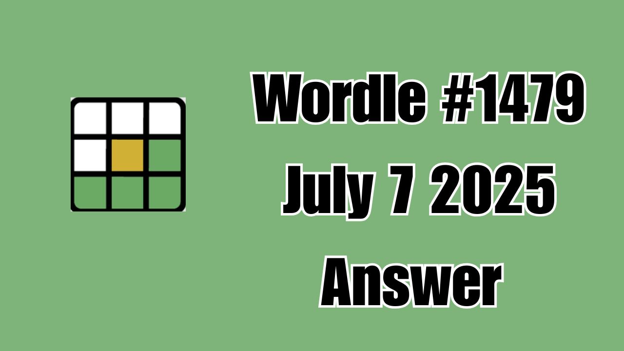 Wordle #1479 Hint July 7 2025 Answer